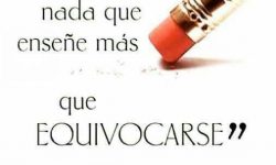 COMETER ERRORES ES COMUN ,LO TRISTE ES NO LEVANTARSE POR TEMOR A REPETIRLO